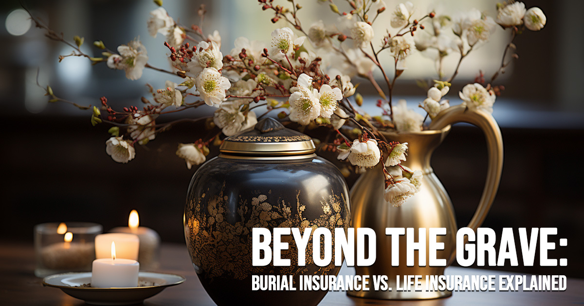 LIFE-Beyond the Grave_ Burial Insurance vs. Life Insurance Explained