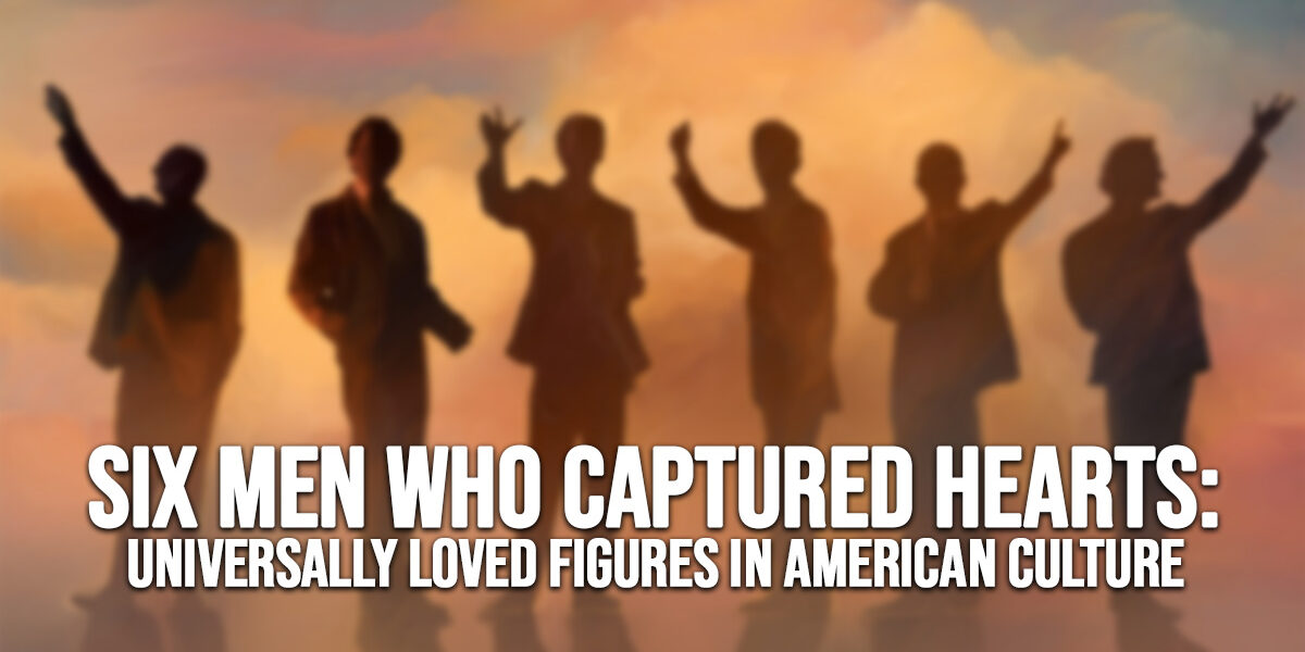 FUN-Six Men Who Captured Hearts_ Universally Loved Figures in American Culture