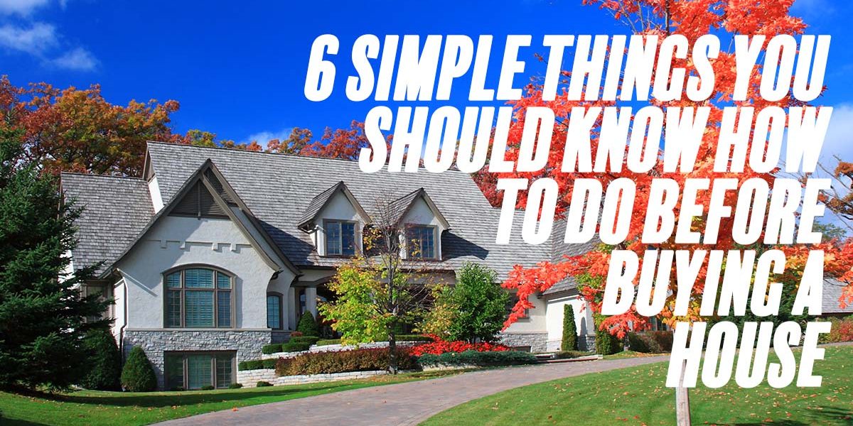 Home-6 Simple Things You Should Know How To Do Before Buying a House